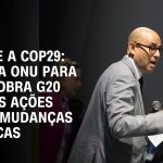 cop29:-incertezas-marcam-o-inicio-da-segunda-semana-de-negociacoes