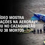 aviao-caiu-no-cazaquistao-por-“interferencia-externa”,-indica-resultado-preliminar-de-companhia